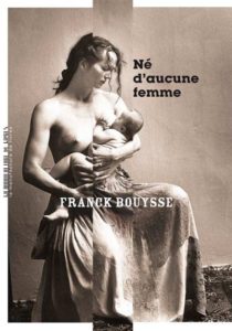 Né d'aucune femme, Franck Bouysse