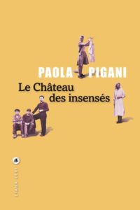 Couverture du roman de Paola Pigani, Le château des insensés.