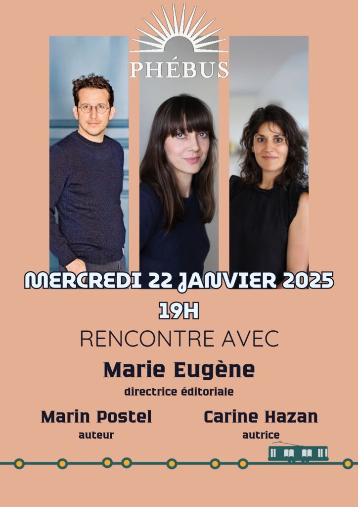 Affiche de la rencontre avec Marie Eugène, Marin Postel et Carine Hazan, des éditions Phébus