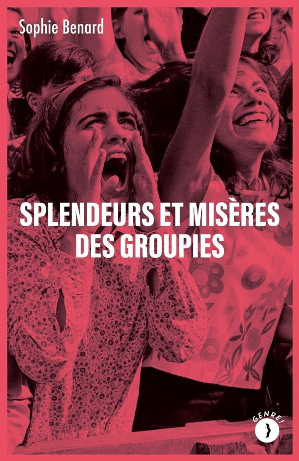 Couverture de Splendeurs et Misères des Groupies, livre de Sophie Benard