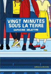 Couverture de l'essai "Vingt Minutes sous la Terre" de Capucine Delattre aux éditions La Ville Brûle